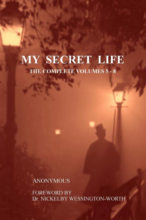 Cover of the book My Secret Life by Anonymous, Dr. Nickelby Wessington-Worth, Tenth Street Press