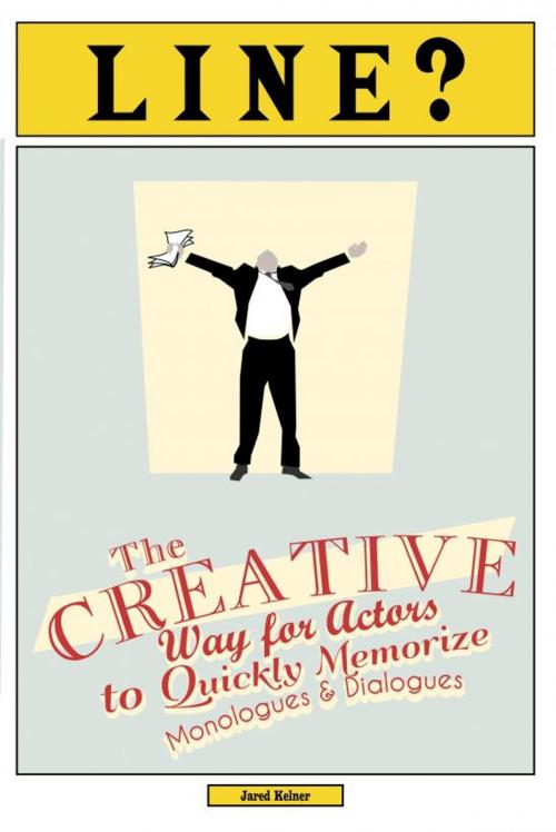 Cover of the book Line? The Creative Way for Actors to Quickly Memorize Monologues and Dialogues by Jared Kelner, Jared Kelner