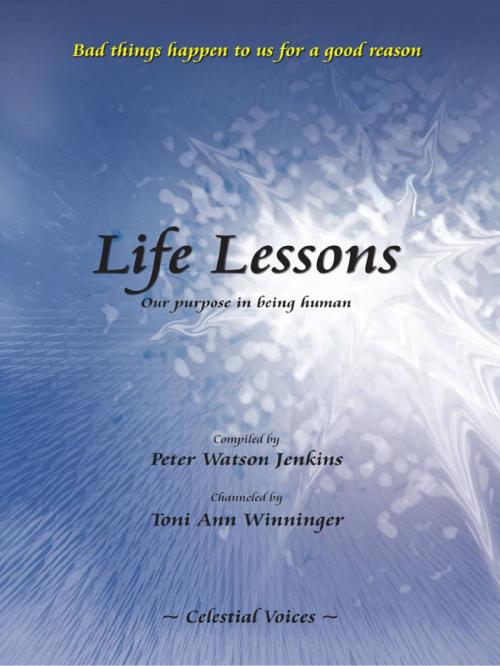 Cover of the book Life Lessons, Our Purpose in being Human by Toni Ann Winninger, Toni Ann Winninger