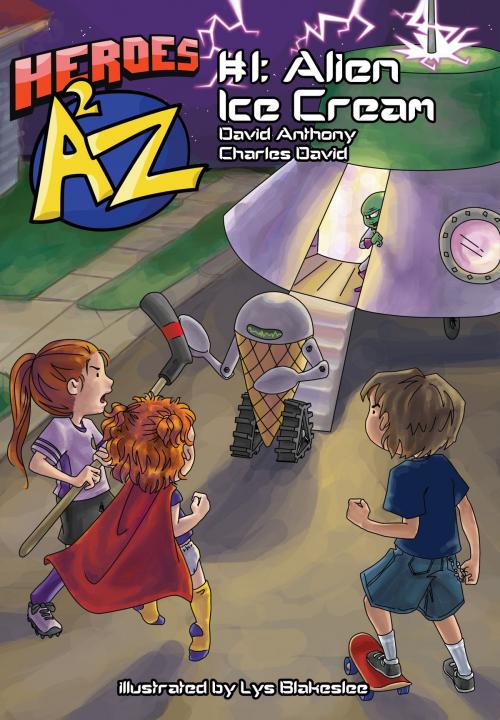 Cover of the book Heroes A2Z #1: Alien Ice Cream by David Anthony, Charles David Clasman, David Anthony