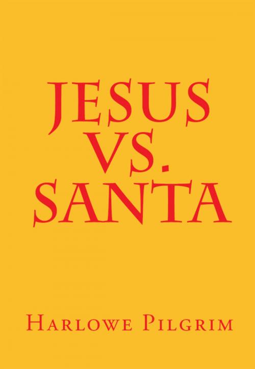 Cover of the book Jesus Vs. Santa by Harlowe Pilgrim, Harlowe Pilgrim