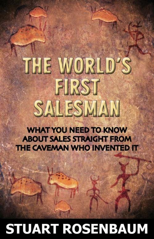 Cover of the book The World's First Salesman by Stuart Rosenbaum, Selling Warrior Publishing Co.