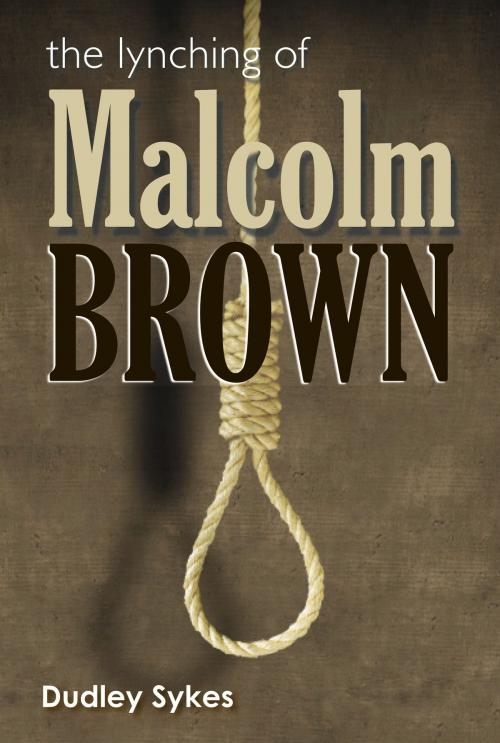 Cover of the book The Lynching of Malcolm Brown by Dudley Sykes, Alphagraphics of Pearl, MS