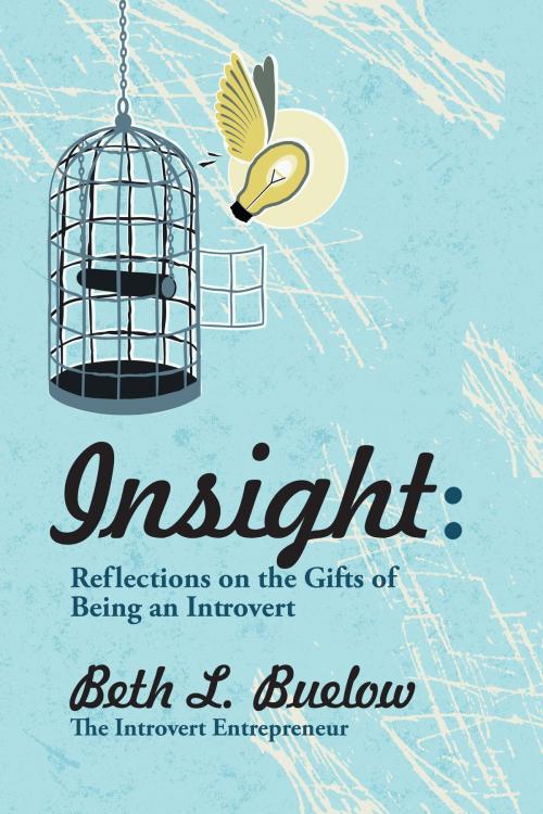 Cover of the book Insight: Reflections on the Gifts of Being an Introvert by Beth Buelow, Beth Buelow