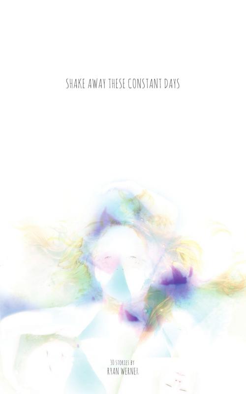 Cover of the book Shake Away These Constant Days by Ryan Werner, Jersey Devil Press