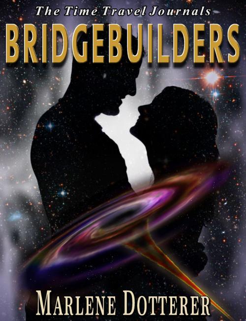 Cover of the book The Time Travel Journals: Bridgebuilders by Marlene Dotterer, Marlene Dotterer