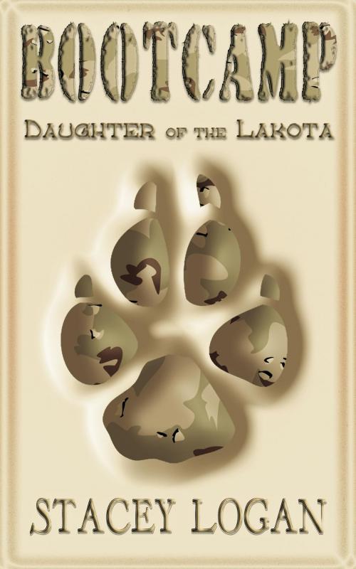 Cover of the book BOOTCAMP: Daughter of the Lakota by Stacey Logan, Fickle Frog Productions