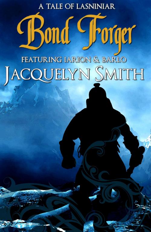 Cover of the book Bond Forger (A Tale of Lasniniar, Book 2.5) by Jacquelyn Smith, Jacquelyn Smith