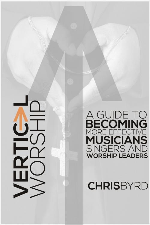 Cover of the book Vertical Worship by Chris Byrd, Minstrel House