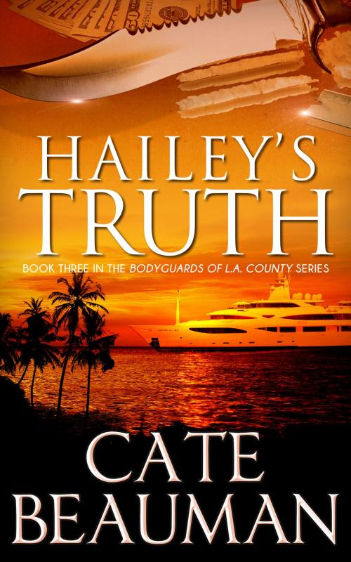 Cover of the book Hailey's Truth (Book Three In The Bodyguards Of L.A. County Series) by Cate Beauman, Cate Beauman