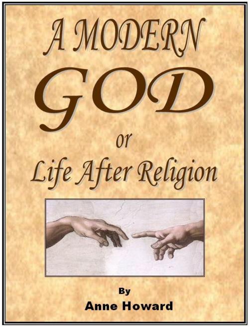 Cover of the book A Modern God, or Life After Religion by Anne Howard, Anne Howard