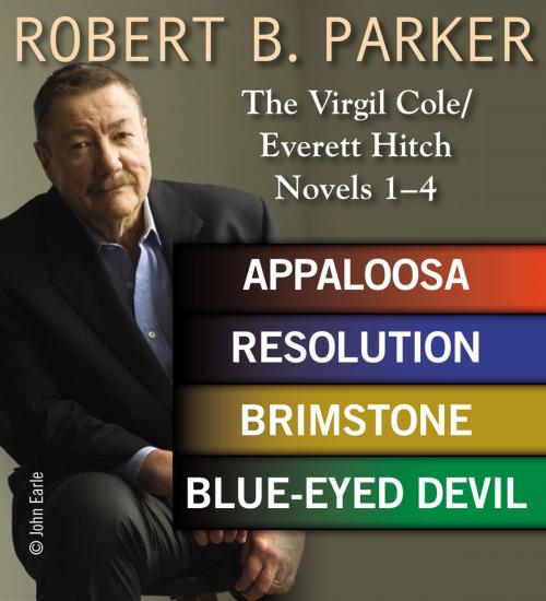 Cover of the book Robert B. Parker: The Virgil Cole/Everett Hitch Novels 1 - 4 by Robert B. Parker, Penguin Publishing Group