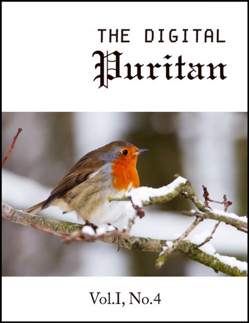 Cover of the book The Digital Puritan - Vol.I, No.4 by Stephen Charnock, Jonathan Edwards, Joseph Alleine, Digital Puritan Press