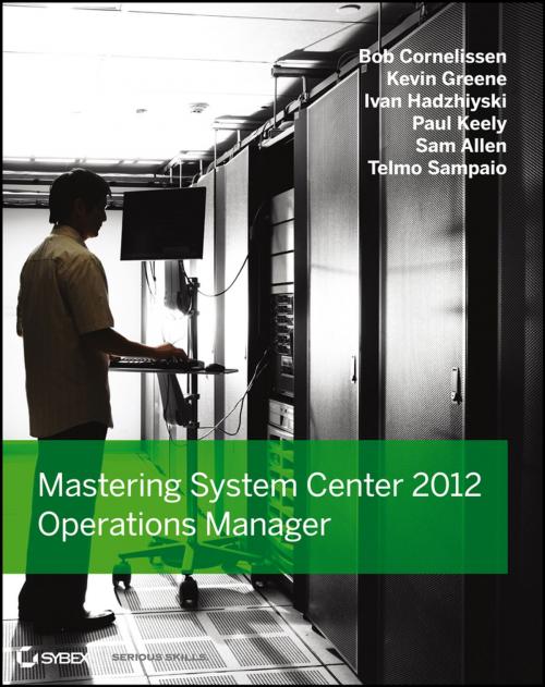 Cover of the book Mastering System Center 2012 Operations Manager by Bob Cornelissen, Paul Keely, Kevin Greene, Ivan Hadzhiyski, Sam Allen, Telmo Sampaio, Wiley
