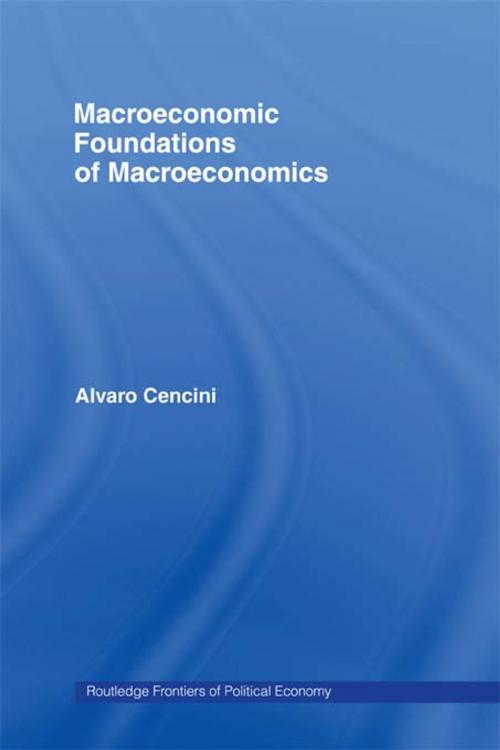 Cover of the book Macroeconomic Foundations of Macroeconomics by Alvaro Cencini, Taylor and Francis