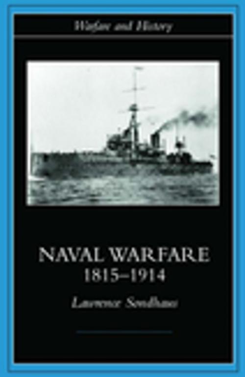 Cover of the book Naval Warfare, 1815-1914 by Lawrence Sondhaus, Taylor and Francis