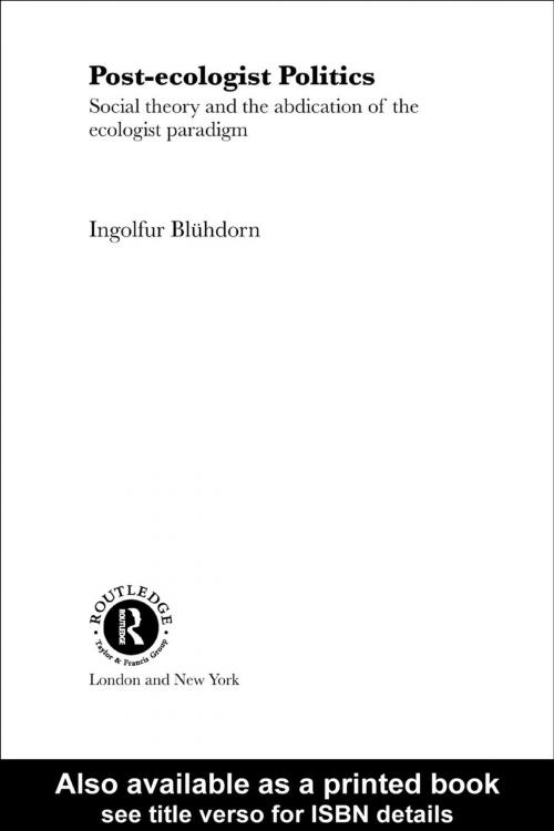Cover of the book Post-Ecologist Politics by Ingolfur Blühdorn, Taylor and Francis
