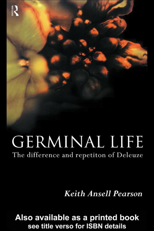 Cover of the book Germinal Life by Keith Ansell-Pearson, Keith Ansell Pearson, Taylor and Francis