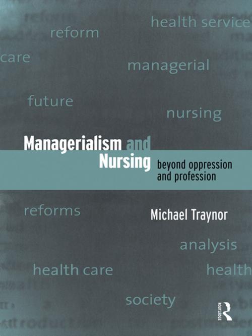 Cover of the book Managerialism and Nursing by Michael Traynor, Taylor and Francis