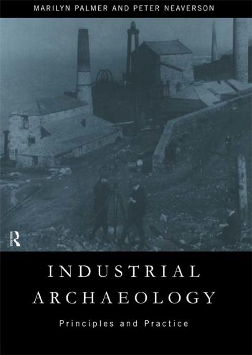 Cover of the book Industrial Archaeology by Peter Neaverson, Marilyn Palmer, Taylor and Francis