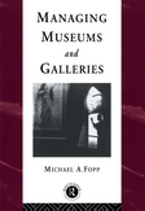 Cover of the book Managing Museums and Galleries by Michael Fopp, Taylor and Francis