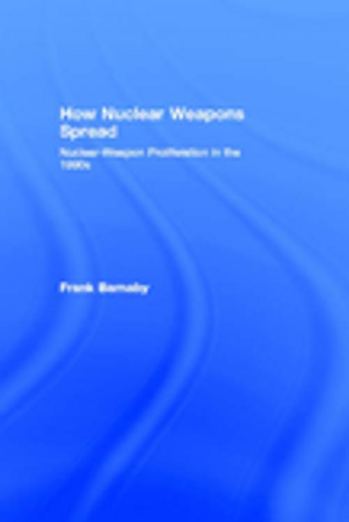 Cover of the book How Nuclear Weapons Spread by Frank Barnaby, Taylor and Francis
