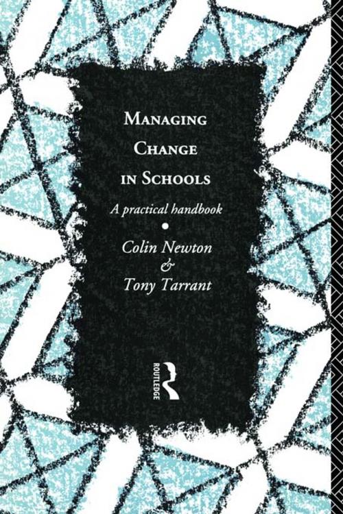 Cover of the book Managing Change in Schools by Colin Newton, Tony Tarrant, Taylor and Francis
