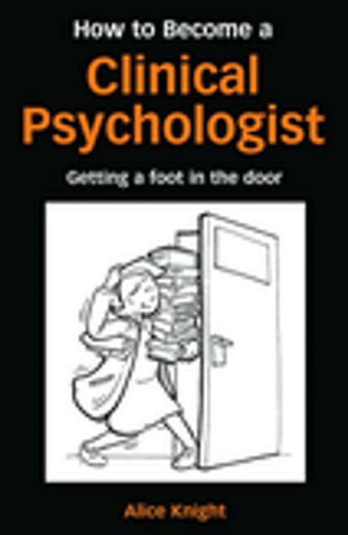 Cover of the book How to Become a Clinical Psychologist by Alice Knight, Taylor and Francis