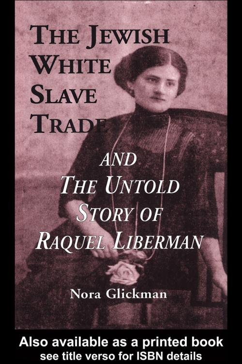 Cover of the book The Jewish White Slave Trade and the Untold Story of Raquel Liberman by Nora Glickman, Taylor and Francis