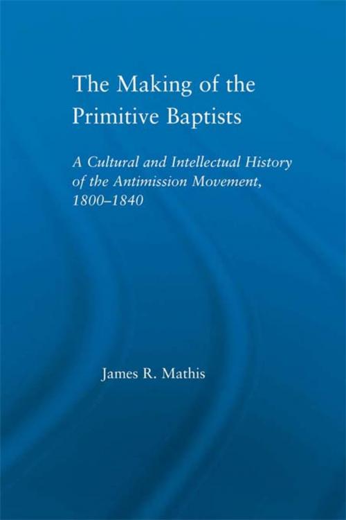 Cover of the book The Making of the Primitive Baptists by James R. Mathis, Taylor and Francis