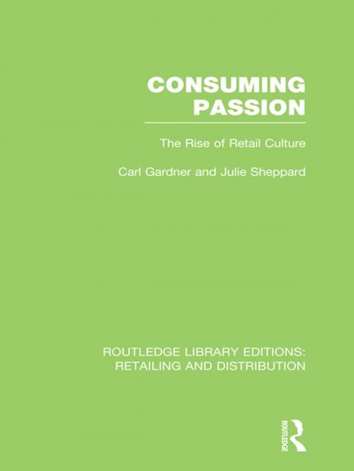 Cover of the book Consuming Passion (RLE Retailing and Distribution) by Carl Gardner, Julie Sheppard, Taylor and Francis