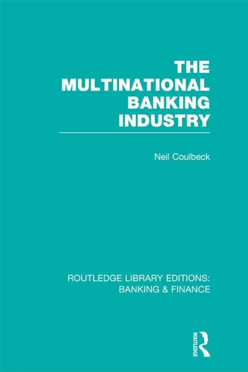 Cover of the book The Multinational Banking Industry (RLE Banking & Finance) by Neil S Coulbeck, Taylor and Francis