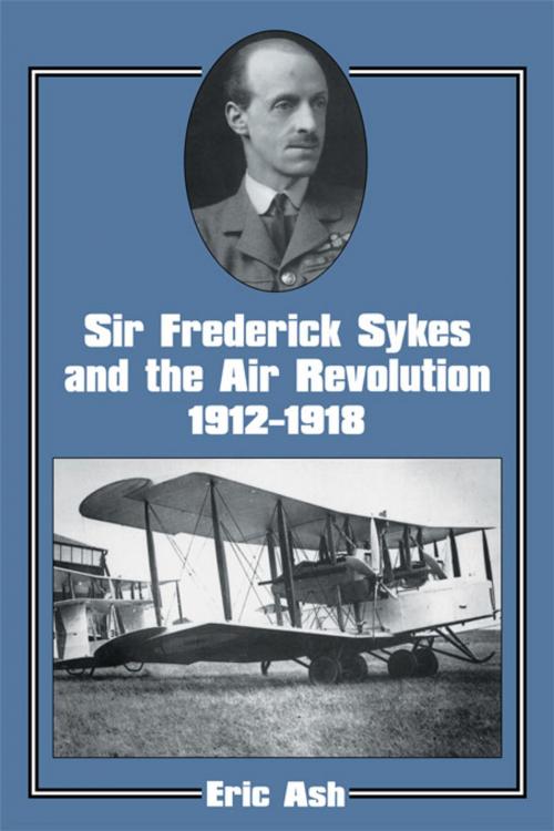 Cover of the book Sir Frederick Sykes and the Air Revolution 1912-1918 by Lieutenant-Colonel Eric Ash, Taylor and Francis