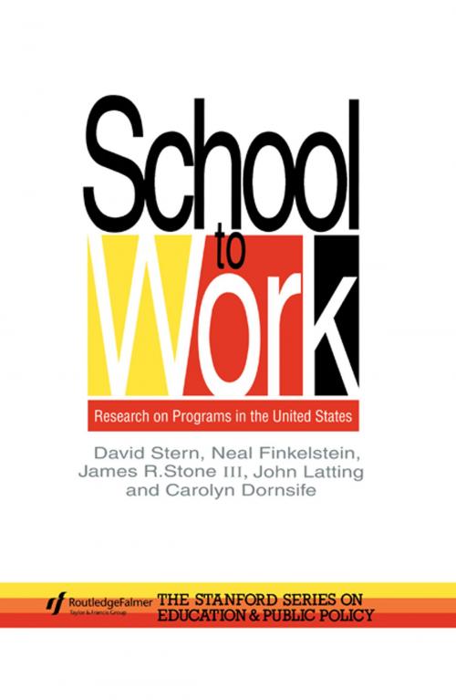 Cover of the book School To Work by David Stern, Neal Finkelstein, James R. Stone, John Latting, Carolyn Dornsife, Taylor and Francis