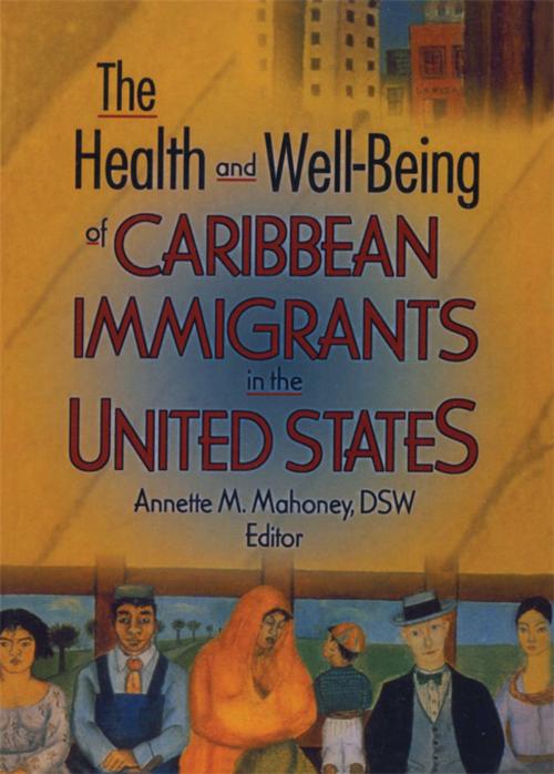 Cover of the book The Health and Well-Being of Caribbean Immigrants in the United States by Annette Mahoney, Taylor and Francis