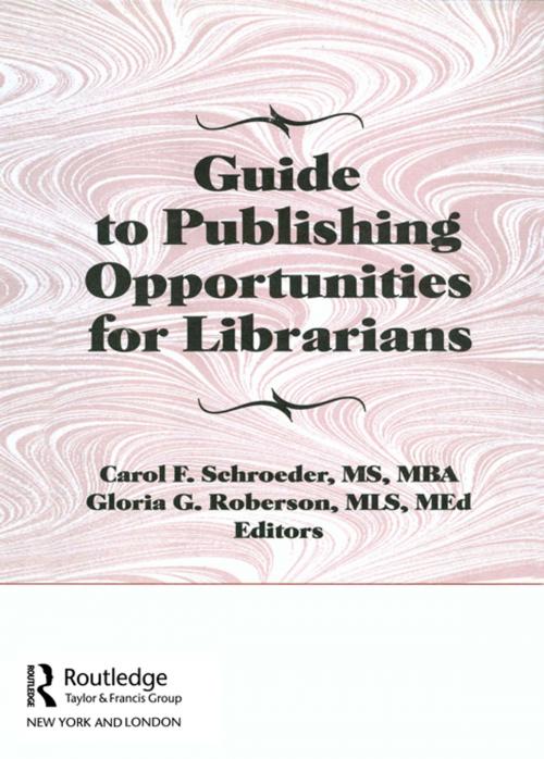 Cover of the book Guide to Publishing Opportunities for Librarians by Carol F Schroeder, Gloria G Roberson, Peter Gellatly, Taylor and Francis