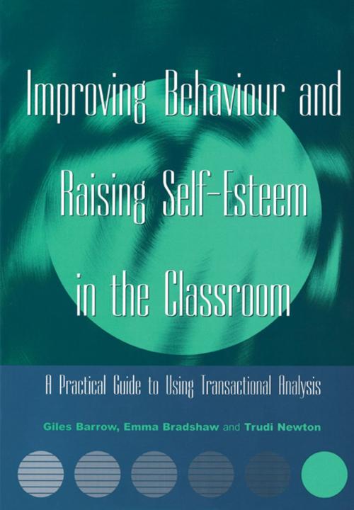 Cover of the book Improving Behaviour and Raising Self-Esteem in the Classroom by Giles Barrow, Emma Bradshaw, Trudi Newton, Taylor and Francis