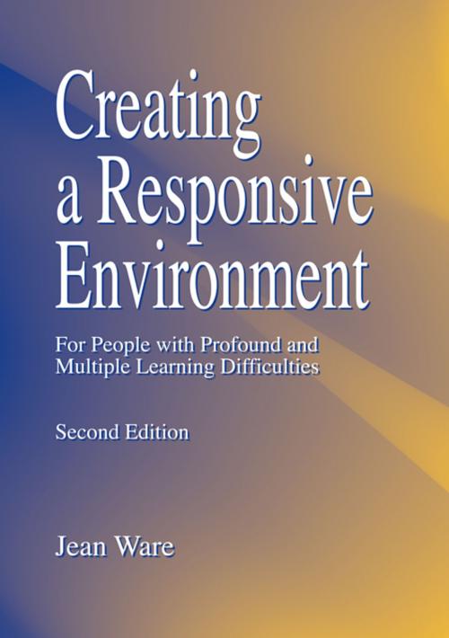 Cover of the book Creating a Responsive Environment for People with Profound and Multiple Learning Difficulties by Jean Ware, Taylor and Francis