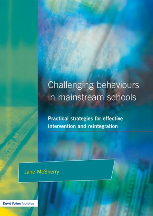 Cover of the book Challenging Behaviour in Mainstream Schools by Jane McSherry, Taylor and Francis
