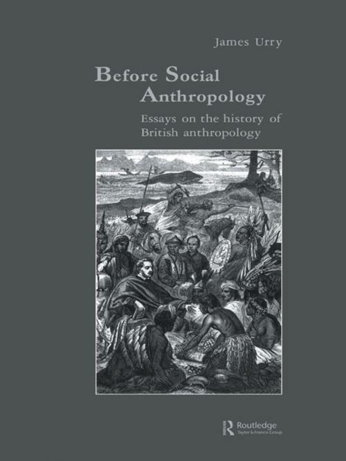 Cover of the book Before Social Anthropology by James Urry, Taylor and Francis