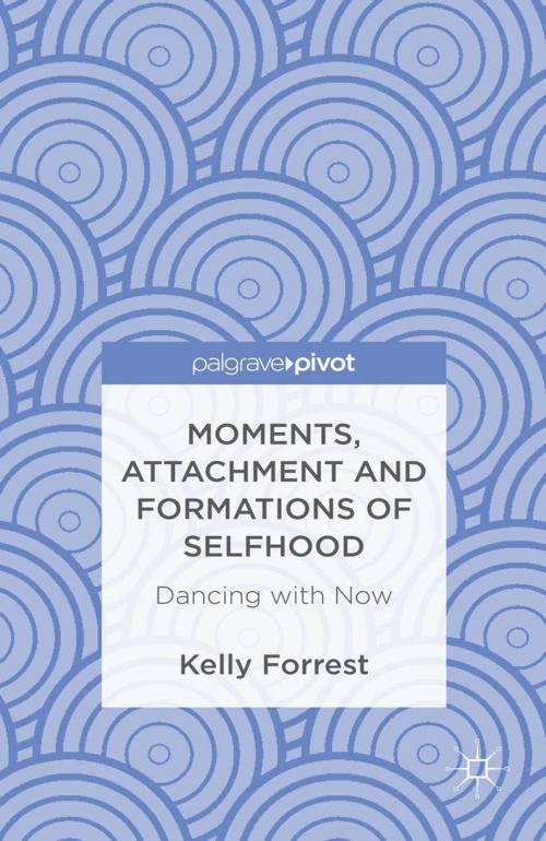 Cover of the book Moments, Attachment and Formations of Selfhood by Kelly Forrest, Palgrave Macmillan UK