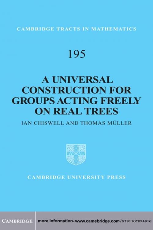 Cover of the book A Universal Construction for Groups Acting Freely on Real Trees by Ian Chiswell, Thomas Müller, Cambridge University Press