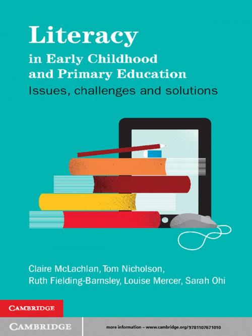 Cover of the book Literacy in Early Childhood and Primary Education by Claire McLachlan, Tom Nicholson, Ruth Fielding-Barnsley, Louise Mercer, Sarah Ohi, Cambridge University Press