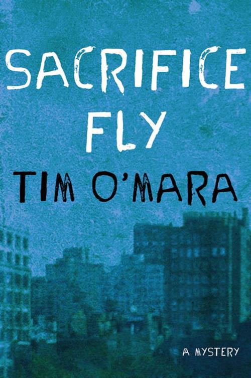 Cover of the book Sacrifice Fly by Tim O'Mara, St. Martin's Press