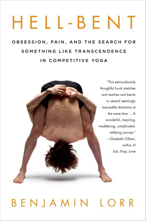 Cover of the book Hell-Bent: Obsession, Pain, and the Search for Something Like Transcendence in Competitive Yoga by Benjamin Lorr, St. Martin's Press