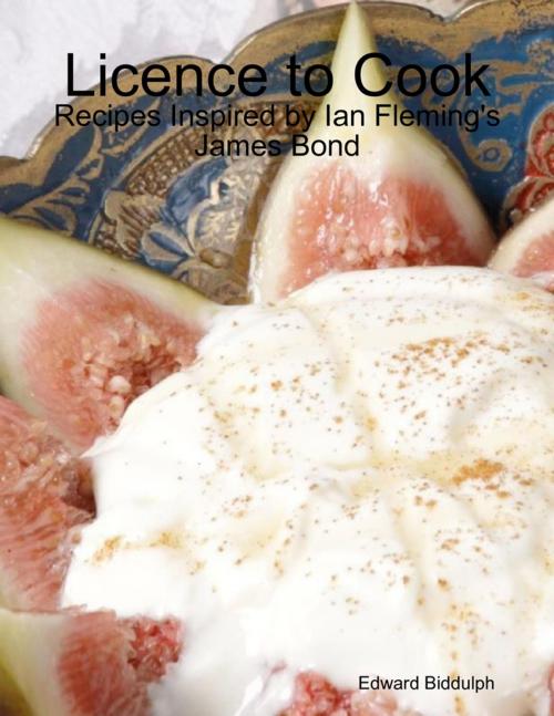 Cover of the book Licence to Cook: Recipes Inspired by Ian Fleming's James Bond by Edward Biddulph, Lulu.com