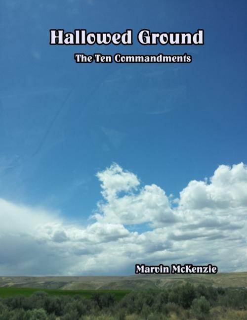 Cover of the book Hallowed Ground: The Ten Commandments by Marvin McKenzie, Lulu.com