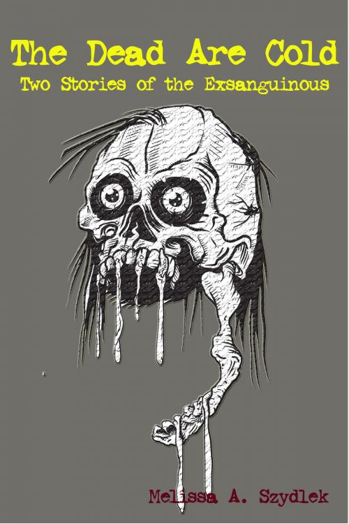 Cover of the book The Dead Are Cold: Two Stories of the Exsanguinous by Melissa Szydlek, Melissa Szydlek