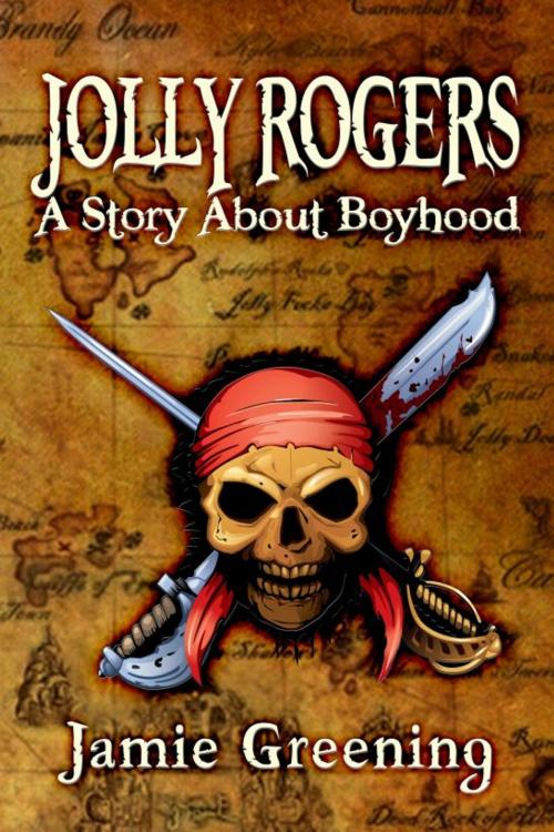 Cover of the book Jolly Rogers: A Story About Boyhood by Jamie Greening, Bard and Book