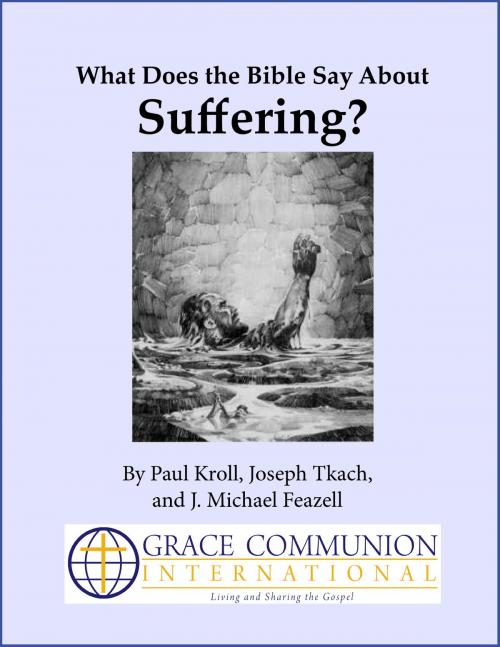 Cover of the book What Does the Bible Say About Suffering? by Paul Kroll, Joseph Tkach, J. Michael Feazell, Grace Communion International